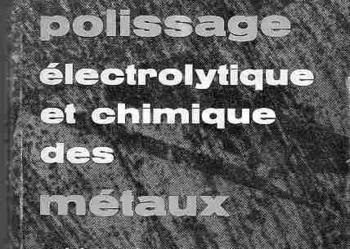 (2318) POLISSAGE ELEKTROLYTIQUE ET CHIMIQUE DES MATAUX AU LABORATOIRE  ET DANS L'INDUSTRIE W.J.MC.G. TEGART;
