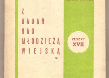 Z BADAŃ NAD MŁODZIEŻĄ WIEJSKĄ - ZESZYT XVII