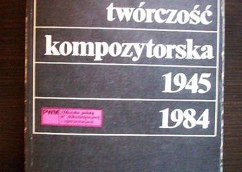 POLSKA TWÓRCZOŚĆ KOMPOZYTORSKA 1945-1984