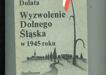 Wyzwolenie Dolnego Śląska w 1945 roku - Bolesław Dolata