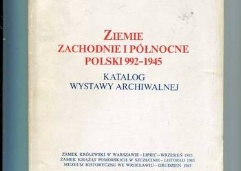 Ziemie zachodnie i Północne Polski 992-1945 Katalog Wys