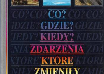 Co ? Gdzie ? Kiedy ? Zdarzenia które zmieniły świat