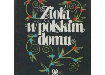 Zioła w Polskim Domu - Tuszyńska-Kownacka Danuta Starek Teresa