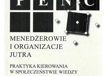 Menedżerowie i organizacje jutra. Praktyka kierowania w społ