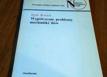 Współczesne problemy mechaniki iłów / Igor Kisiel