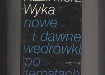 Nowe i dawne wędrówki po tematach - Kazimierz Wyka Nowe i dawne wędrówki po tematach - Kazimierz Wyka