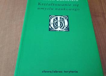 Kształtowanie się umysłu naukowego przyczynek do psychoanalizy Bachelard