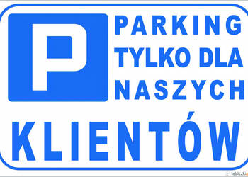 TABLICZKA ZNAK PARKING TYLKO DLA NASZYCH KLIENTÓW
