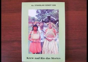 KREW NAD RIO DAS MORTES - ks. Stanisław Szmidt SDB KREW NAD RIO DAS MORTES - ks. Stanisław Szmidt SDB