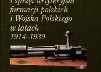 BROŃ STRZELECKA I SPRZĘT ARTYLERYJSKI WP 1914-1939