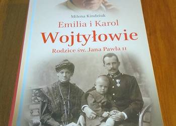 Emilia i Karol Wojtyłowie : rodzice św. Jana Pawła II / Milena Kindziuk.