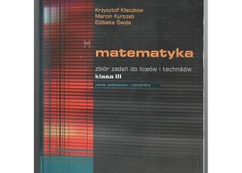 Matematyka dla licealistów Zbiór zadań Klasa III - Kłaczkow K. Kurczab M.