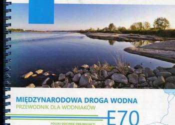 Międzynarodowa Droga Wodna Przewodnik dla wodniaków E 70 Międzynarodowa Droga Wodna Przewodnik dla wodniaków E 70