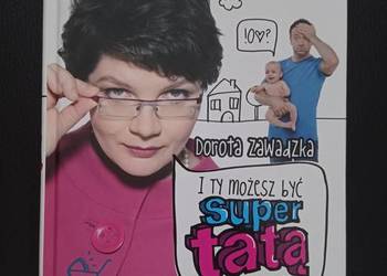 Dorota Zawadzka - I ty możesz być super tatą