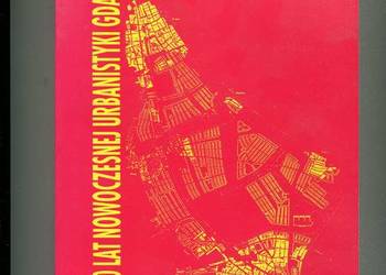 100 lat nowoczesnej urbanistyki gdańskiej 100 lat nowoczesnej urbanistyki gdańskiej