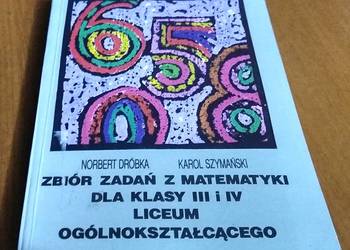 Zbiór zadań z matematyki dla klasy III i IV 3 4 liceum Dróbka Szymański