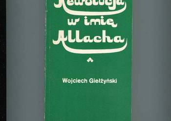 Rewolucja w imię Allacha - Wojciech Giełżyński