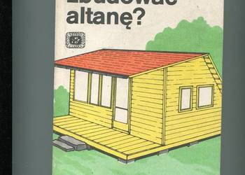 Jak zbudować altanę ? - Roman Waliłko
