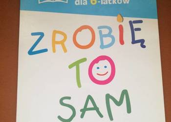 Zrobię to sam.Prace plastyczne dla 6-latka.Format A4