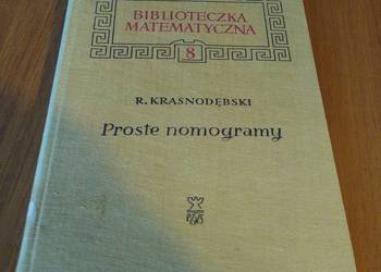 Proste nomogramy / Ryszard Krasnodębski  Biblioteczka Matematyczna 8 Proste nomogramy / Ryszard Krasnodębski  Biblioteczka Matematyczna 8