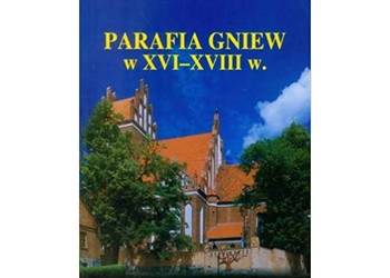 Parafia Gniew w XVI-XVIII wieku. Według protokołów wizytacji