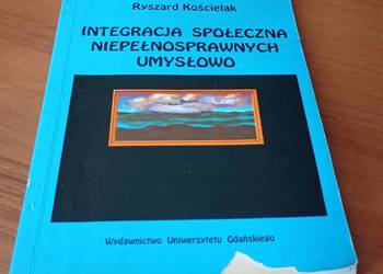 Integracja społeczna niepełnosprawnych umysłowo / Ryszard Kościelak.