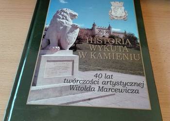 Historia wykuta w kamieniu 40 lat twórczości Witolda Marcewi