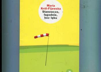 Stanowczo łagodnie bez lęku - Maria Król Fijewska
