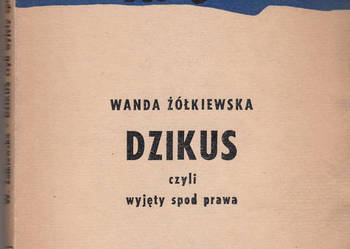 (01032) DZIKUS CZYLI WYJĘTY SPOD PRAWA – WANDA ŻÓŁKIEWSKA