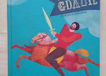 Pieśń o Gdanie - Franciszek Fenikowski Pieśń o Gdanie - Franciszek Fenikowski