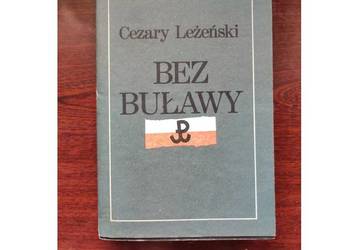 Bez buławy generała Grota żołnierski los  Cezary Leżeński
