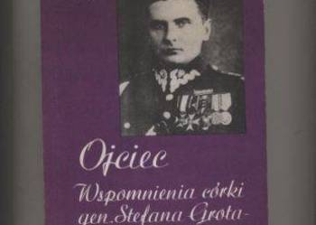Ojciec  Wspomnienia córki gen.Stefana Grota-Roweckiego