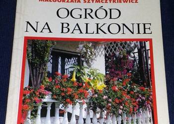 Ogród na balkonie - Agnieszka Sokołowska, Małgorzata Szymczykiewicz