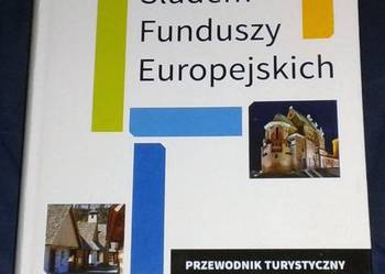 Śladem funduszy europejskich. Przewodnik turystyczny