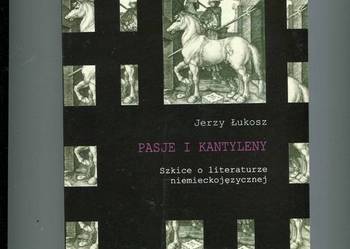 Pasje i kantyleny Szkice o literaturze niemieckojęzycznej