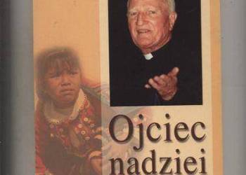 Ojciec nadziei   Niezwykłe życie księdza Edmunda Szeligi