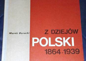 Z dziejów Polski 1864-1939 - Marek Borucki