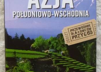 Azja Południowo-Wschodnia Przewodnik dla łowców przygód Azja Południowo-Wschodnia Przewodnik dla łowców przygód