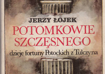 (02917) POTOMKOWIE SZCZĘSNEGO DZIEJE FORTUNY POTOCKICH Z TUL