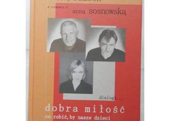 Dobra miłość. Co robić, by nasze dzieci miały udane życie