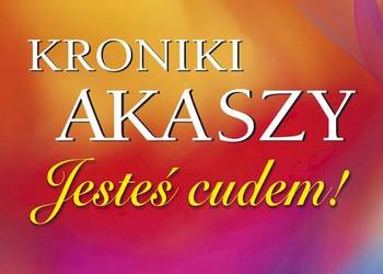 * Kroniki Akaszy. Jesteś cudem