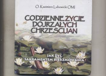 Lubowicki K.O. OMI - Codzienne życie dojrzałych chrzescijan