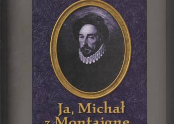 Ja,Michał z Montaigne...Józef Hen