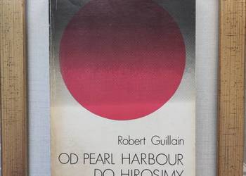 Od Pearl Harbor do Hirosimy Japonia w latach wojny  Robert Guillain