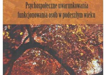 Psychospołeczne uwarunkowania funkcjonowania osób w podeszły