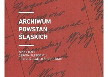 Archiwum Powstań Śląskich. Tom 3. Obrona Plebiscytu (styczeń