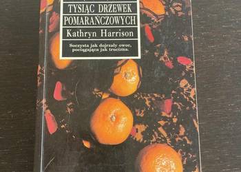 Kathryn Harrison - Tysiąc drzewek pomarańczowych