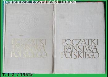 Początki państwa polskiego / Tymieniecki, Labuda, Łowmiański