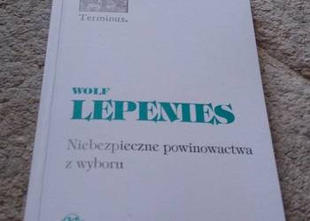 Niebezpieczne powinowactwa z wyboru Wolf Lepenies Niebezpieczne powinowactwa z wyboru Wolf Lepenies