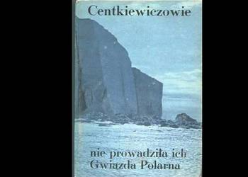 Nie prowadziła ich Gwiazda Polarna - Centkiewiczowie